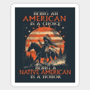 Being An American A Choice Being Native American Is A Honor Magnet